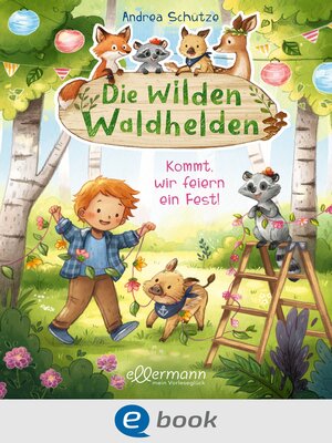 cover image of Die wilden Waldhelden. Kommt, wir feiern ein Fest!